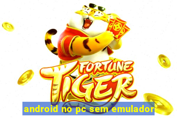 android no pc sem emulador